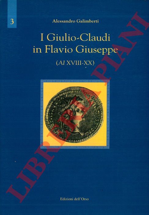 GALIMBERTI Alessandro - - I Giulio-Claudi in Flavio Giuseppe (AI XVIII-XX). Introduzione, traduzione e commento.
