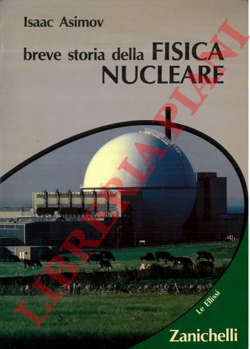 ASIMOV Isaac - - Breve storia della fisica nucleare.