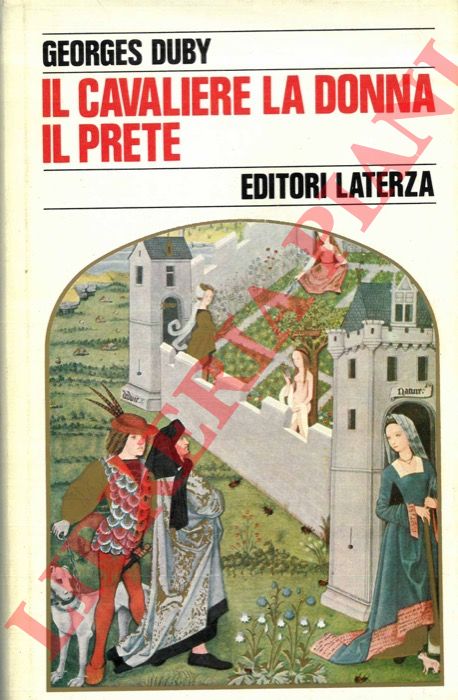 DUBY Georges - - Il cavaliere, la donna, il prete. Il matrimonio nella Francia feudale.