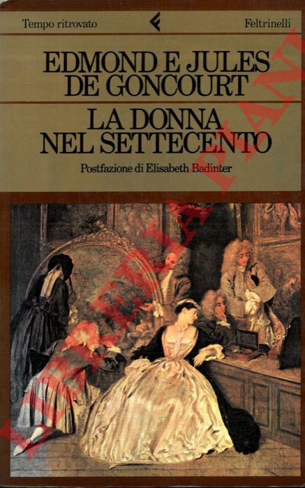DE GONCOURT Edmond - DE GONCOURT Jules - - La donna nel Settecento.