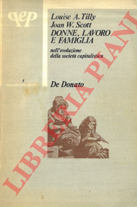 TILLY Louise A. - SCOTT Joan W. - - Donne, lavoro e famiglia nell'evoluzione della civilt capitalistica.
