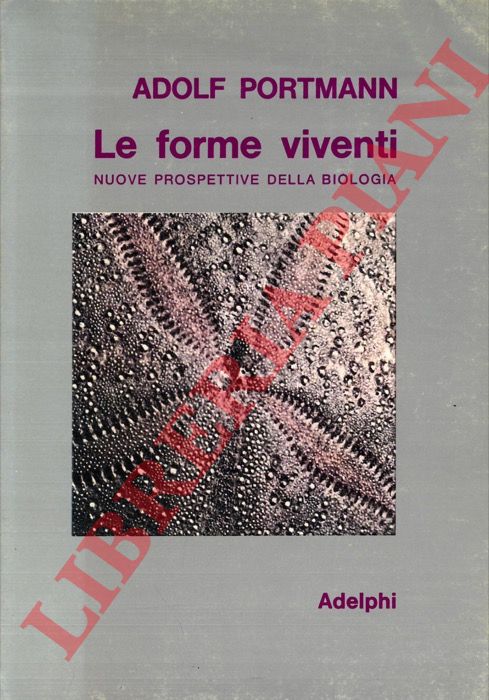 PORTMANN Adolf - - Le forme viventi. Nuove prospettive della biologia.