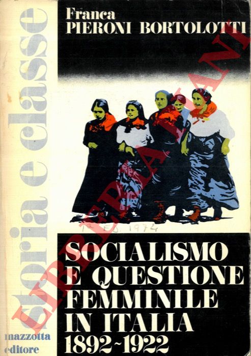 PIERONI BORTOLOTTI Franca - - Socialismo e questione femminile in Italia. 1892-1922.