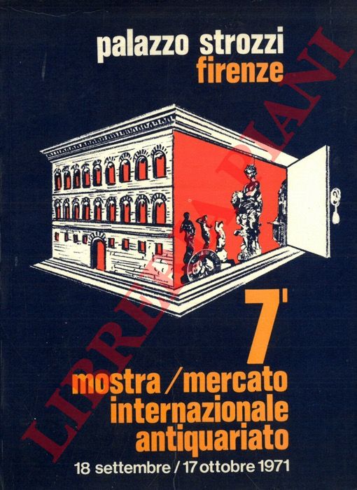 - - 7a Biennale. Mostra Mercato Internazionale dell'Antiquariato. 18 Settembre - 17 Ottobre 1971.