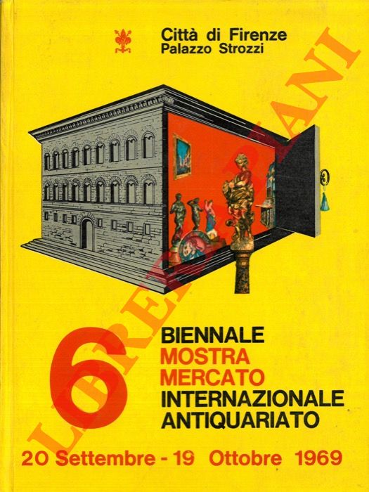 - - Citt di Firenze. Palazzo Strozzi. 6a Biennale. Mostra Mercato Internazionale dell'Antiquariato. 20 Settembre - 19 Ottobre 1969.