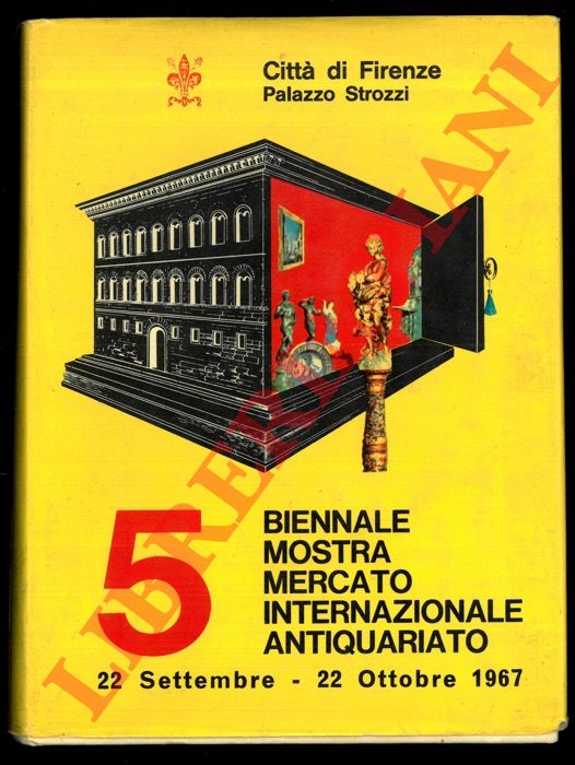 - - 5a Biennale. Mostra Mercato Internazionale dell'Antiquariato. 22 Settembre - 22 Ottobre 1967.