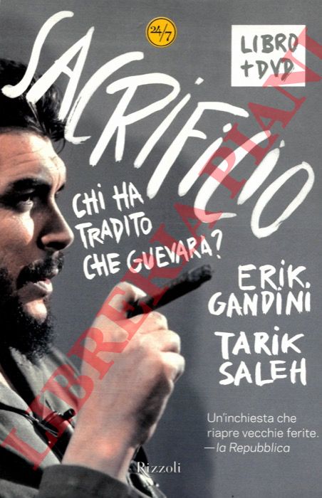 GANDINI Erik - SALEH Tarik - - Sacrificio. Chi ha tradito Che Guevara?