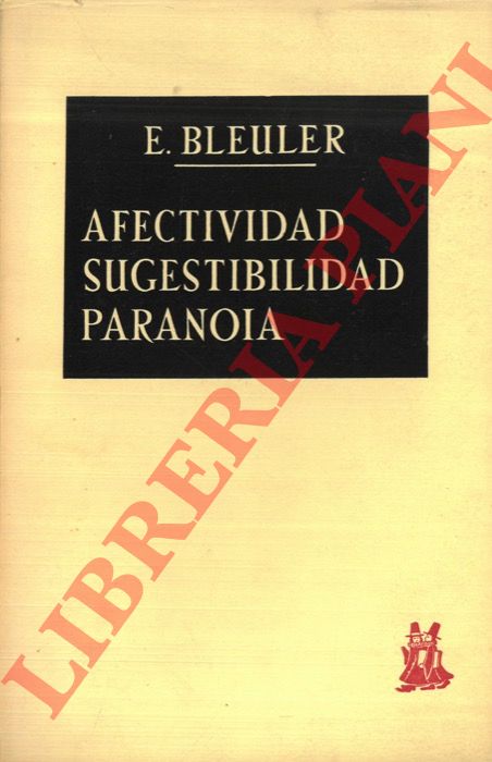 BLEULER Eugen - - Afectividad, sugestibilidad, paranoia.