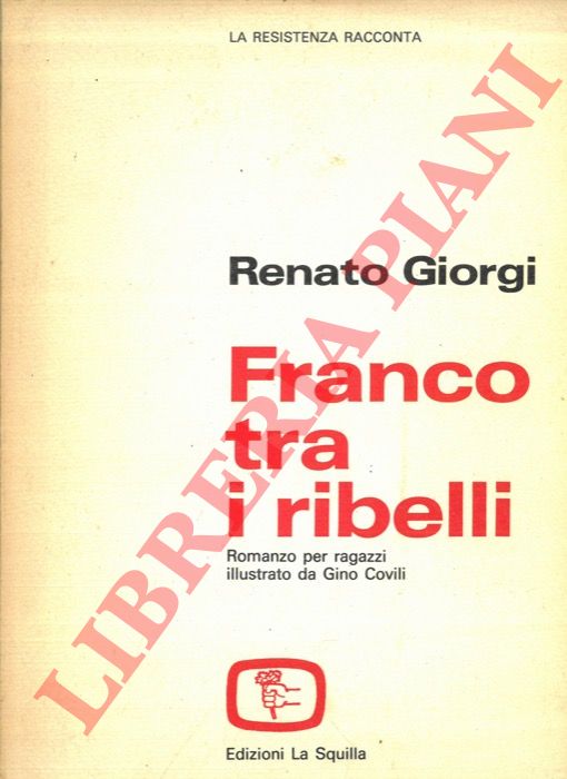 GIORGI Renato - - Franco tra i ribelli.