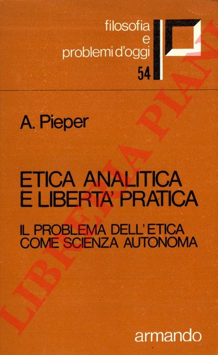 PIEPER Annemarie - - Etica analitica e libert pratica. Il problema dell'etica come scienza autonoma.