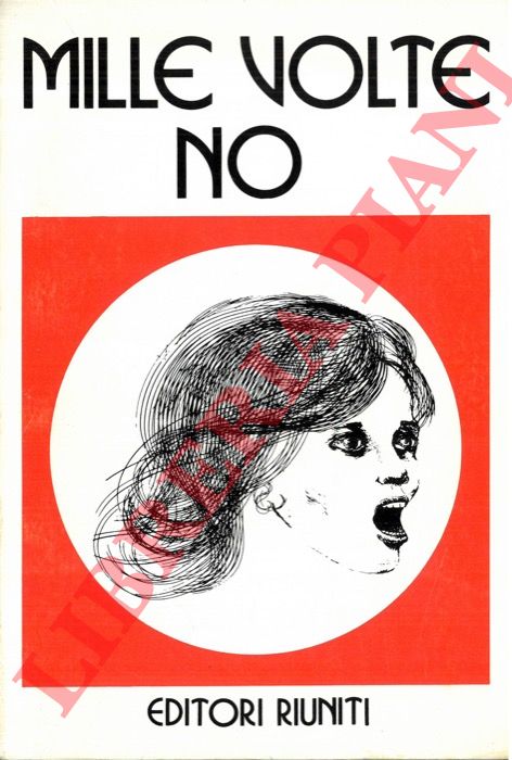(ALLOISIO Mirella - CAPPONI Carla - GALASSI BERIA Benedetta - PASTORINO Milla) - - Mille volte no dai no di ieri ai no di oggi.