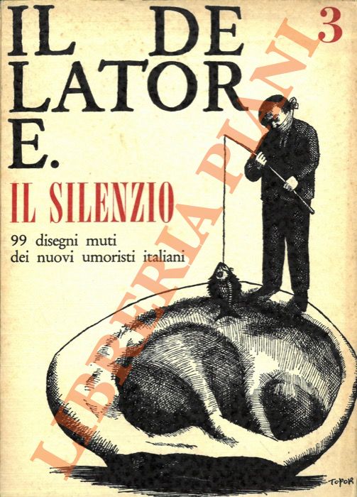 AA. VV. - - Il Delatore. N 3 - Il Silenzio. 99 disegni muti dei nuovi umoristi italiani. Dir. Bernardino Zapponi.
