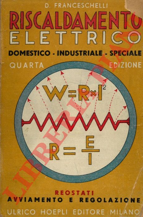 FRANCESCHELLI Domenico - - Riscaldamento elettrico. Domestico - Industriale - Speciale. Reostati. Avviamento e regolazione.