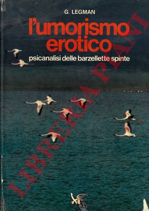 LEGMAN G. - - L'umorismo erotico. Psicanalisi delle barzellette spinte.