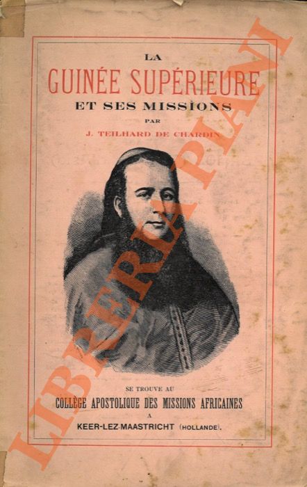 TEILHARD de CHARDIN Joseph - - La Guine Suprieure et ses Missions. Etude gographique, sociale et religieuse des contres vanglises par le missionnaires de la Socit des Missions Africaines de Lyon.