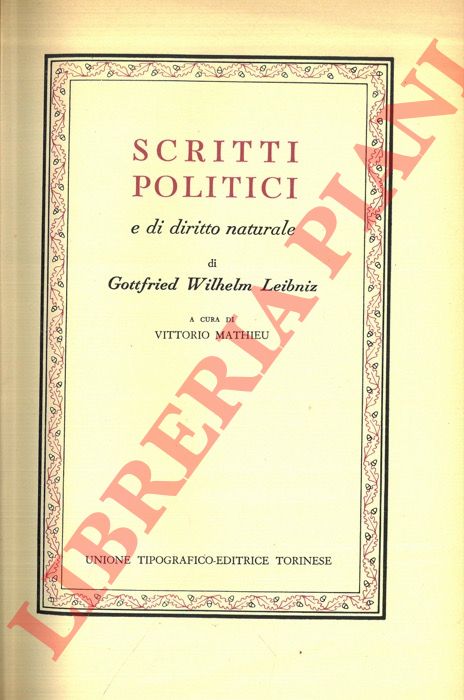 LEIBNIZ Gottfried Wilhelm - - Scritti politici e di diritto naturale.