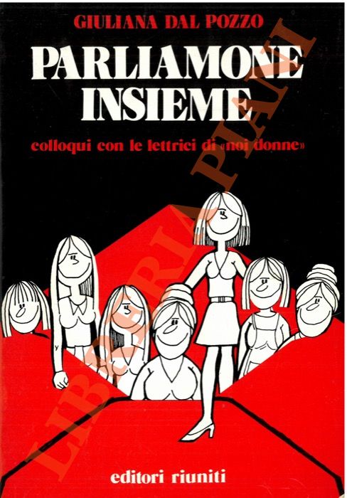 DAL POZZO Giuliana - - Parliamone insieme. Quindici anni di colloqui con le lettrici di 'noi donne'.