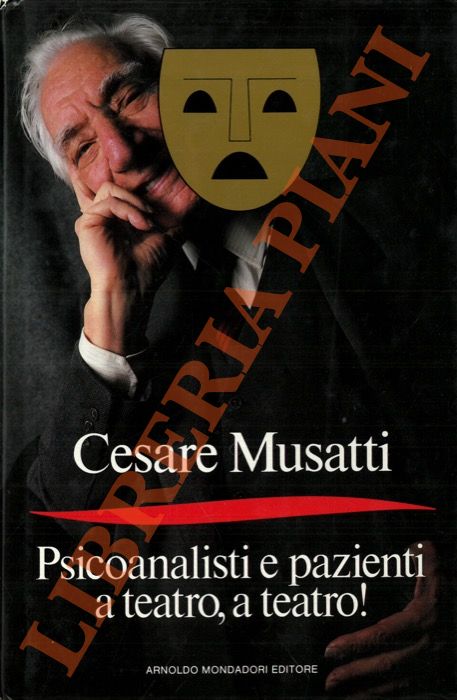 MUSATTI Cesare - - Psicoanalisi e pazienti a teatro, a teatro! Con due commedie in tre atti.