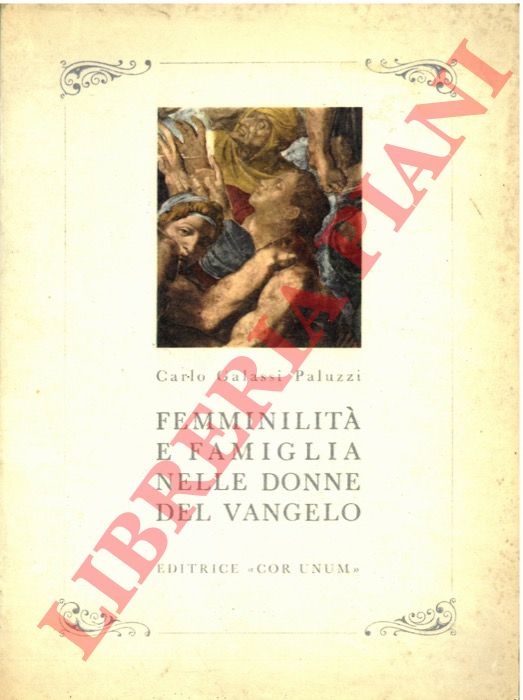 GALASSI PALUZZI Carlo - - Femminilit e famiglia nelle donne del Vangelo.