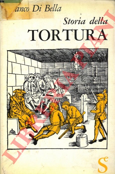 DI BELLA Franco - - Storia della tortura.
