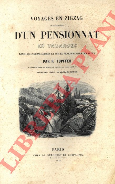 TOPFFER R(odolphe) - - Voyages en zigzag ou excursions d'un pensionnat en vacances dans les Cantons Suisses et sur le revers italien des Alpes.