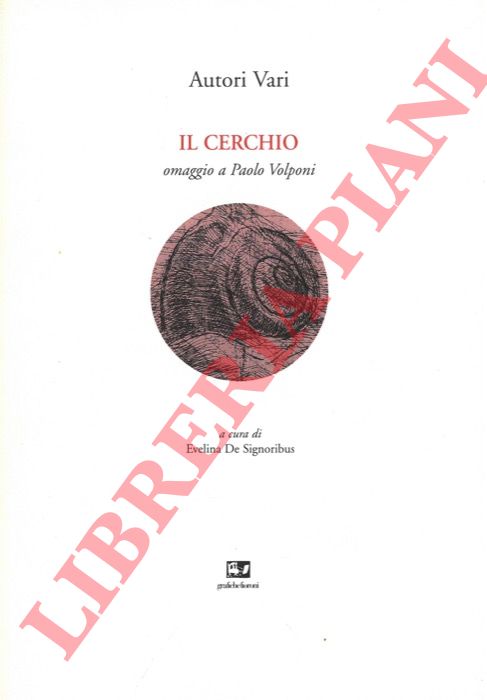 (DE SIGNORIBUS Evelina) - - Il cerchio. Omaggio a Paolo Volponi.