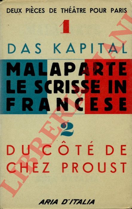 MALAPARTE Curzio - - Das Kapital. Pice en trois actes. Prcde de Du cote de chez Proust. Impromptu en un acte.