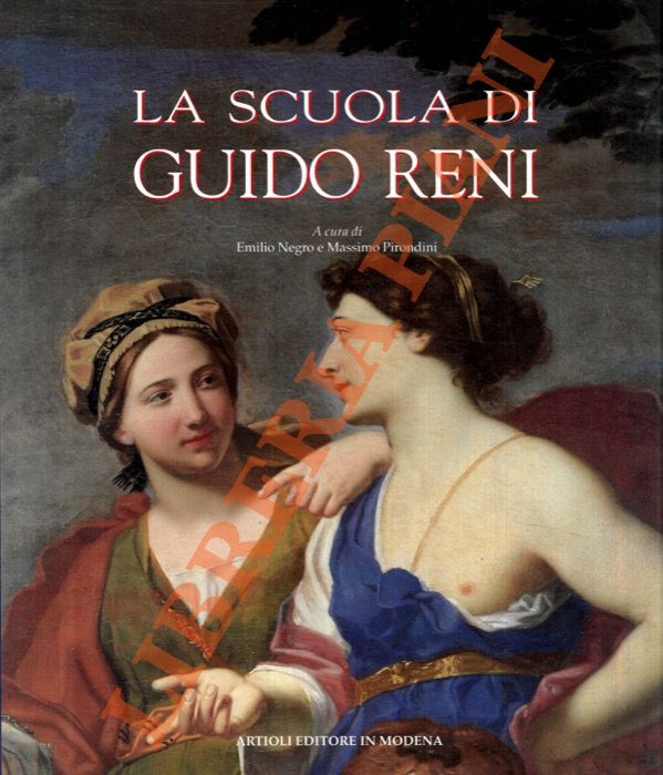 (NEGRO Emilio - PIRONDINI Massimo) - - La scuola di Guido Reni.