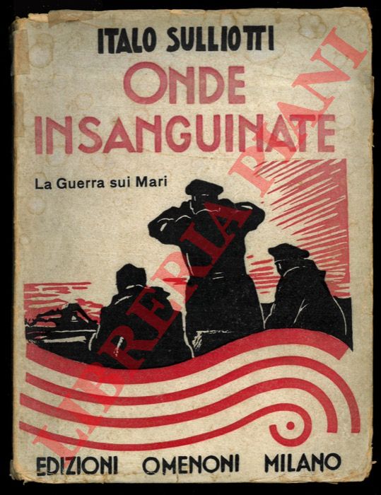 SULLIOTTI Italo - - Onde insanguinate. La guerra sui mari.