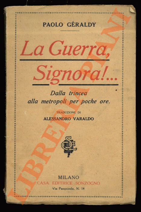 GERALDY Paolo - - La Guerra, Signora!... Dalla trincea alla metropoli per poche ore.