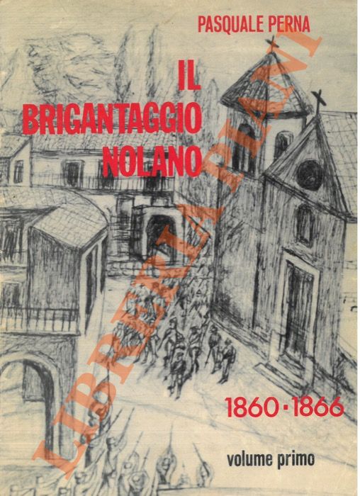 PERNA Pasquale - - Il brigantaggio nolano. 1860-1866.
