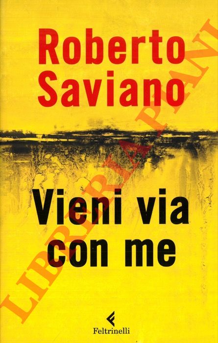 SAVIANO Roberto - - Vieni via con me.