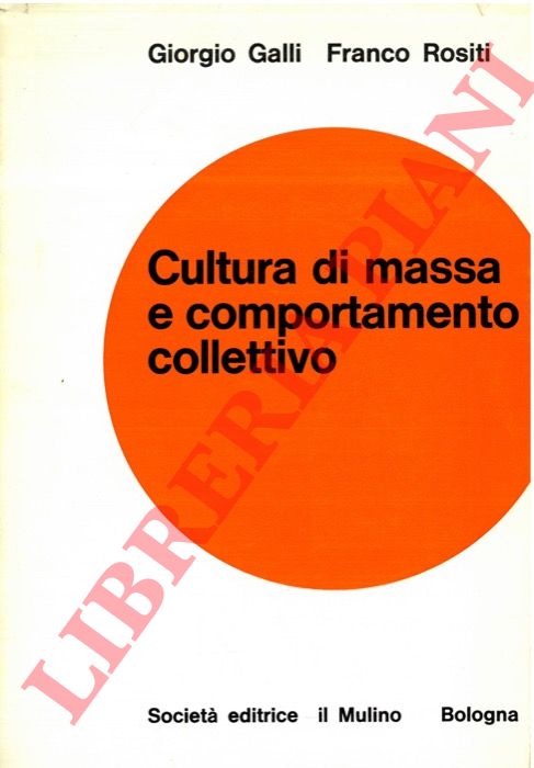 GALLI Giorgio - ROSITI Franco - - Cultura di massa e comportamento collettivo. Societ e cinema negli anni precedenti il New Deal e il Nazismo.