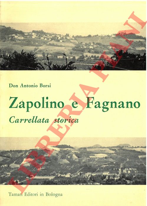 BORSI Antonio (don) - - Zapolino e Fagnano. Carrellata storica.