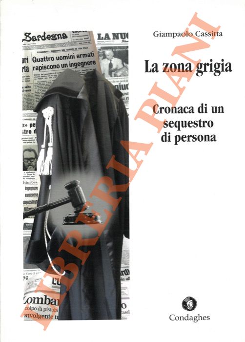 CASSITTA Giampaolo - - La zona grigia. Cronaca di un sequestro di persona.