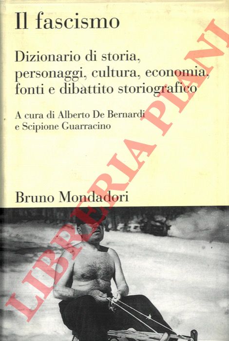 (DE BERNARDI Alberto - GUARRACINO Scipione) - - Il fascismo. Dizionario di storia, personaggi, cultura, economia, fonti e dibattito storiografico.