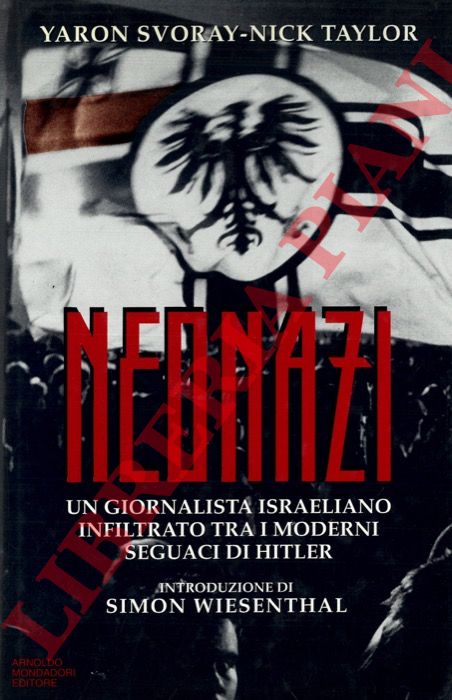SVORAY Yaron - TAYLOR Nick - - Neonazi. Un giornalista israeliano infiltrato tra i moderni seguaci di Hitler.