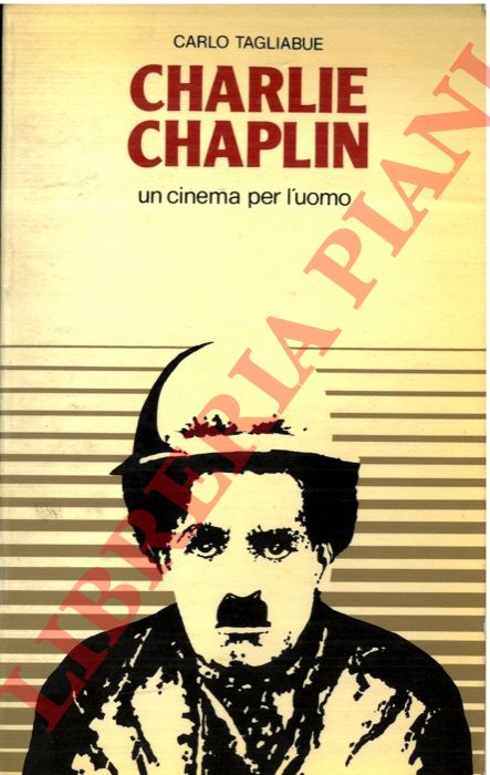 TAGLIABUE Carlo - - Charlie Chaplin. Un cinema per l'uomo.
