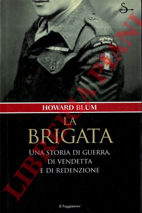 BLUM Howard - - La brigata. Una storia di guerra, di vendetta e di redenzione.