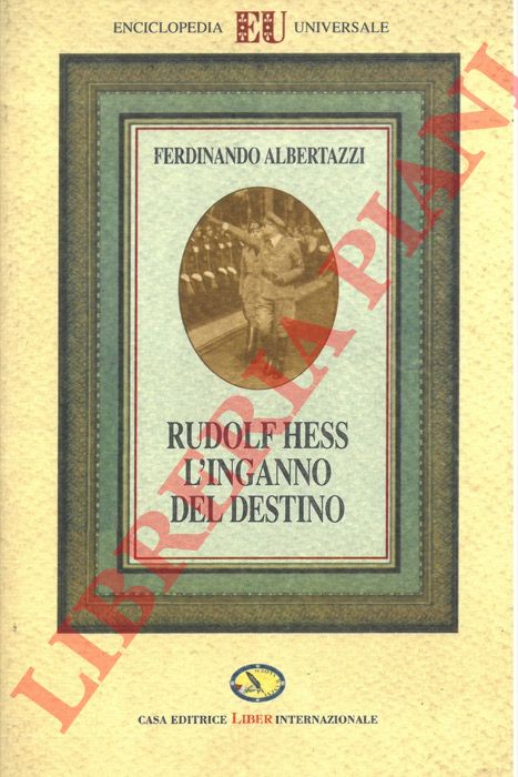 ALBERTAZZI Ferdinando - - Rudolf Hess. L'inganno del destino.
