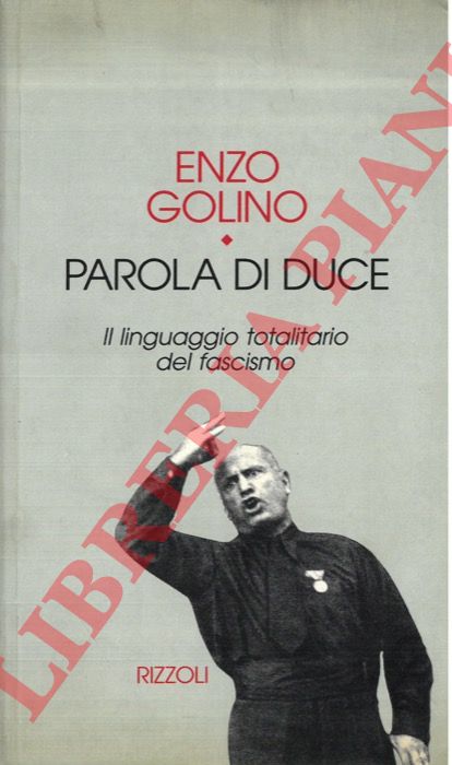 GOLINO Enzo - - Parola di duce. Il linguaggio totalitario del fascismo.
