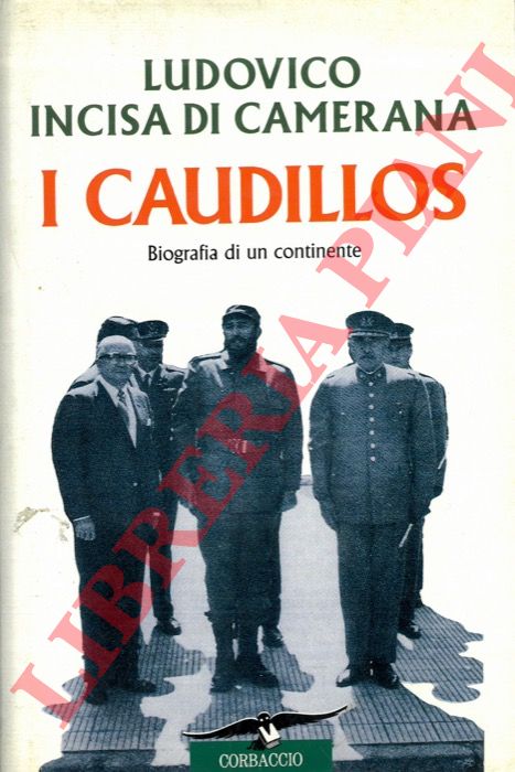 INCISA DI CAMERANA Ludovico - - I Caudillos. Biografia di un continente.