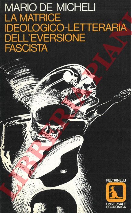 DE MICHELI Mario - - La matrice ideologica-letteraria dell'eversione fascista.