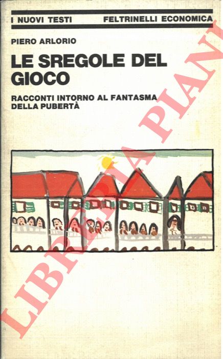 ARLORIO Piero - - Le sregole del gioco. Racconti intorni al fantasma della pubert.