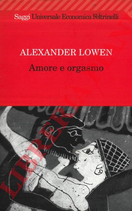 LOWEN Alexander - - Amore e orgasmo.