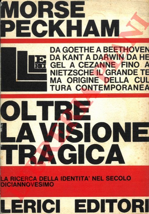 PECKHAM Morse - - Oltre la visione tragica. La ricerca dell'identit nel secolo diciannovesimo.