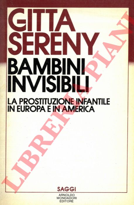 SERENY Gitta - - Bambini invisibili. La prostituzione infantile in europa e in America.