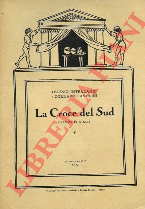 INTERLANDI Telesio - PAVOLINI Corrado - - La Croce del Sud. Dramma in 3 atti.