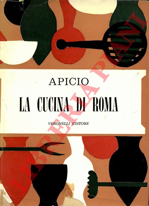 APICIO (Marco Gavio) - - La cucina di Roma. Versione di Paolo Buzzi.