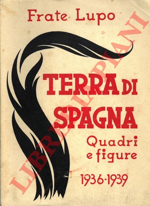 FRATE LUPO (CERAGNOLI Crisostomo) - - Terra di Spagna. Quadri e figure. 1936-1939.